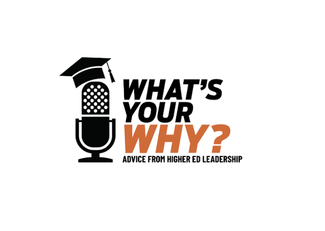 What’s Your Why? Advice from higher ed leadership podcast